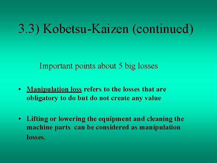 3. 3) Kobetsu-Kaizen (continued) Important points about 5 big losses • Manipulation loss refers