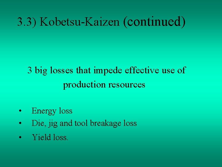 3. 3) Kobetsu-Kaizen (continued) 3 big losses that impede effective use of production resources