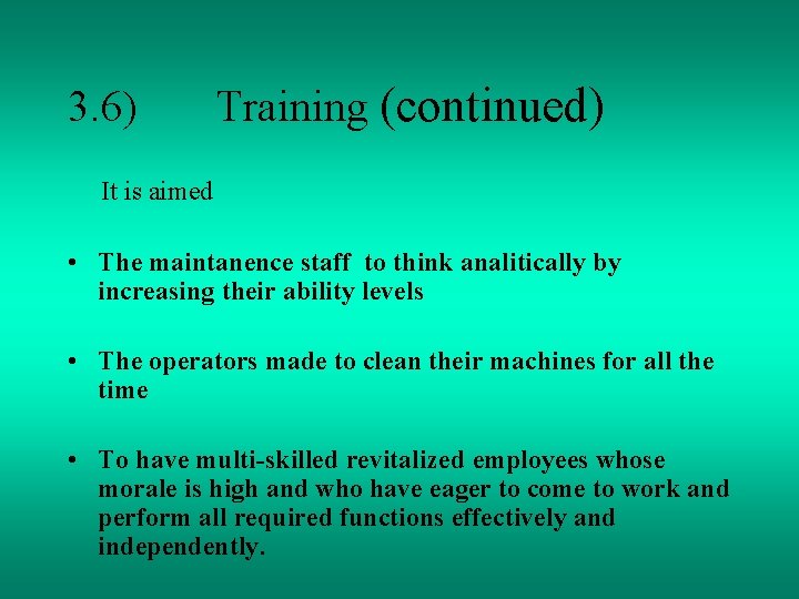 3. 6) Training (continued) It is aimed • The maintanence staff to think analitically