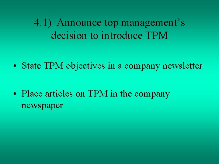 4. 1) Announce top management’s decision to introduce TPM • State TPM objectives in