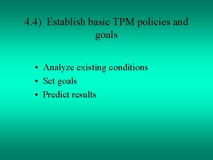 4. 4) Establish basic TPM policies and goals • Analyze existing conditions • Set