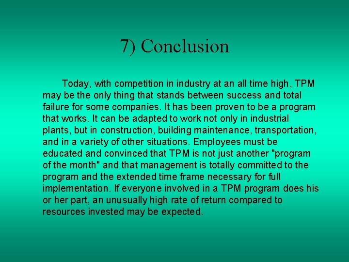 7) Conclusion Today, with competition in industry at an all time high, TPM may