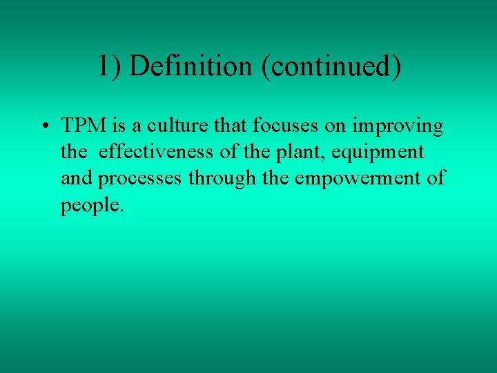 1) Definition (continued) • TPM is a culture that focuses on improving the effectiveness