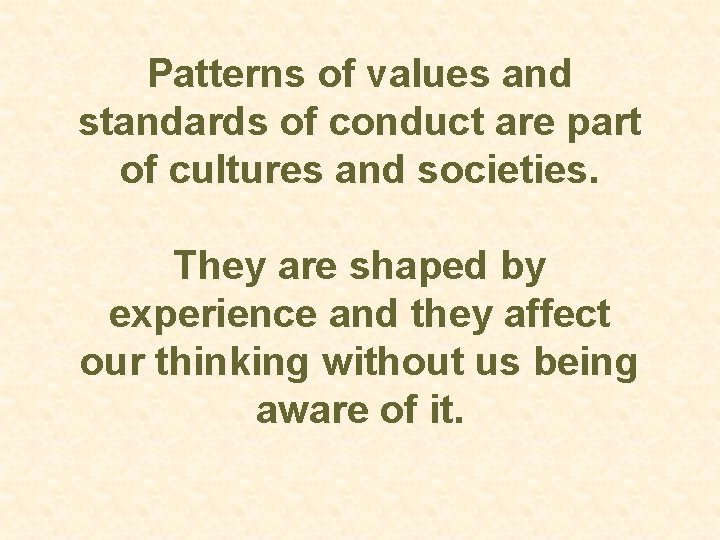 Patterns of values and standards of conduct are part of cultures and societies. They