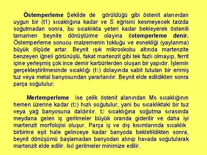 Östemperleme Şekilde de görüldüğü gibi östenit alanından uygun bir (t 1) sıcaklığına kadar ve