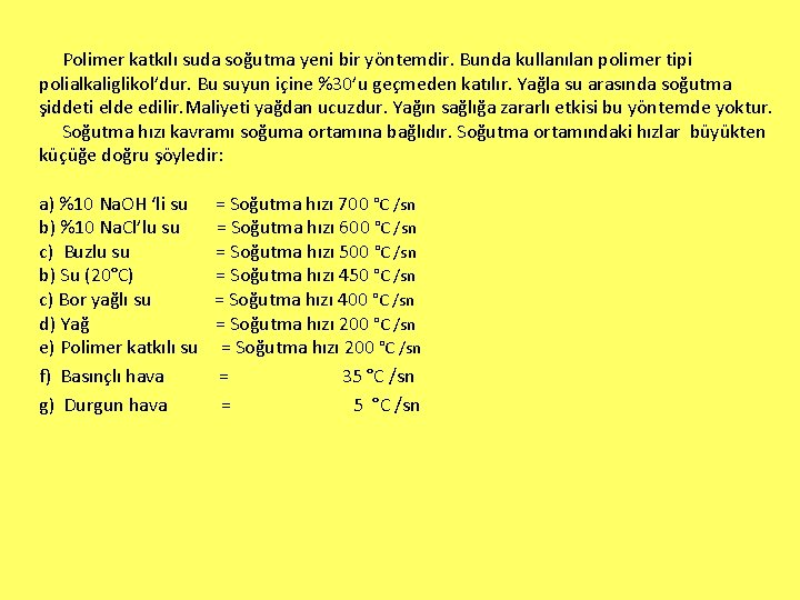 Polimer katkılı suda soğutma yeni bir yöntemdir. Bunda kullanılan polimer tipi polialkaliglikol’dur. Bu suyun