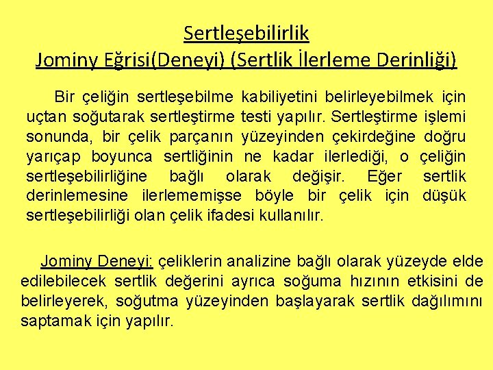 Sertleşebilirlik Jominy Eğrisi(Deneyi) (Sertlik İlerleme Derinliği) Bir çeliğin sertleşebilme kabiliyetini belirleyebilmek için uçtan soğutarak