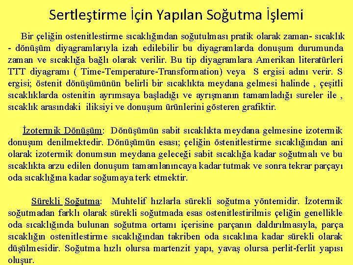 Sertleştirme İçin Yapılan Soğutma İşlemi Bir çeliğin ostenitlestirme sıcaklığından soğutulması pratik olarak zaman- sıcaklık