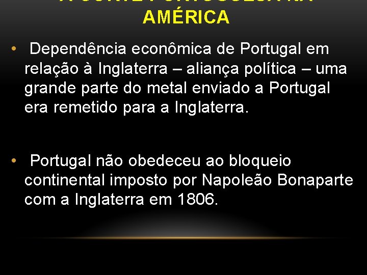 A CORTE PORTUGUESA NA AMÉRICA • Dependência econômica de Portugal em relação à Inglaterra