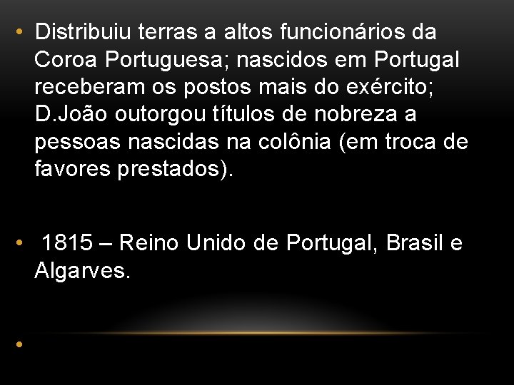  • Distribuiu terras a altos funcionários da Coroa Portuguesa; nascidos em Portugal receberam