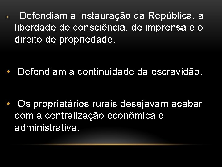  • Defendiam a instauração da República, a liberdade de consciência, de imprensa e