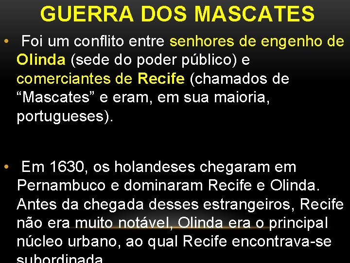 GUERRA DOS MASCATES • Foi um conflito entre senhores de engenho de Olinda (sede