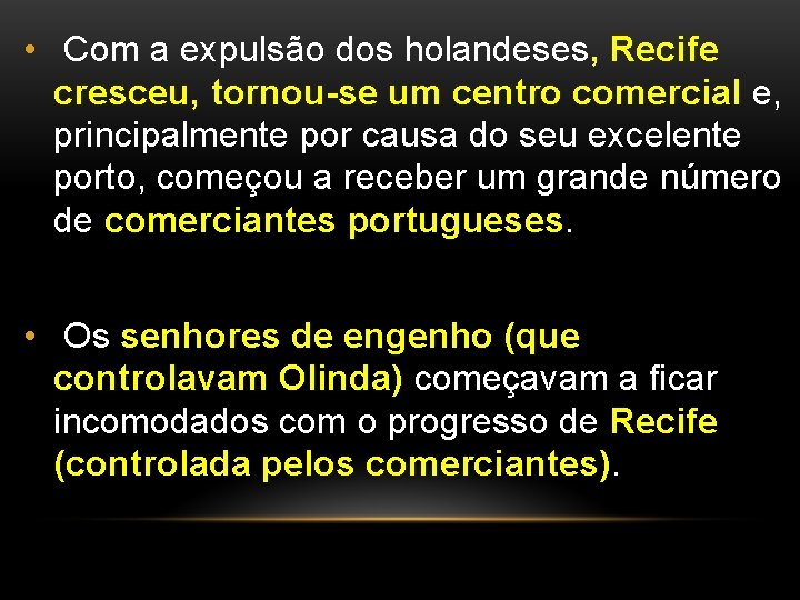  • Com a expulsão dos holandeses, Recife cresceu, tornou-se um centro comercial e,