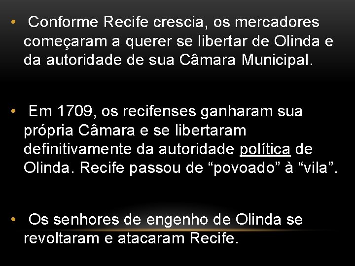  • Conforme Recife crescia, os mercadores começaram a querer se libertar de Olinda