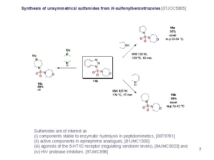 Synthesis of unsymmetrical sulfamides from N-sulfonylbenzotriazoles [07 JOC 5805] Sulfamides are of interest as