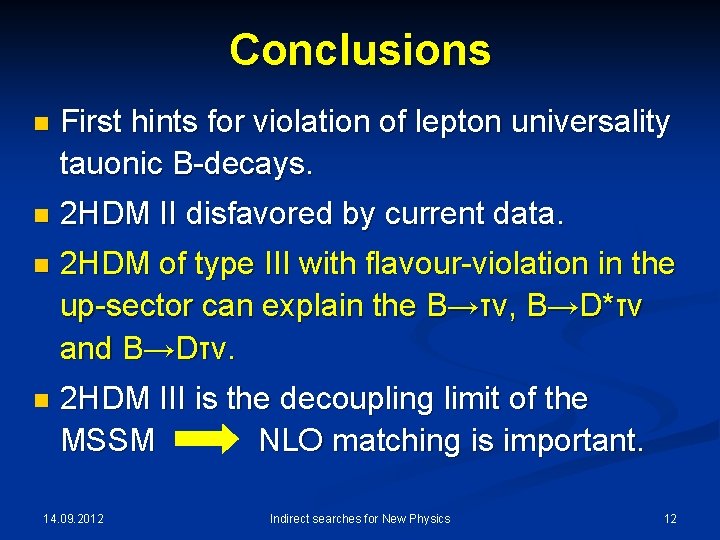 Conclusions n First hints for violation of lepton universality tauonic B-decays. n 2 HDM