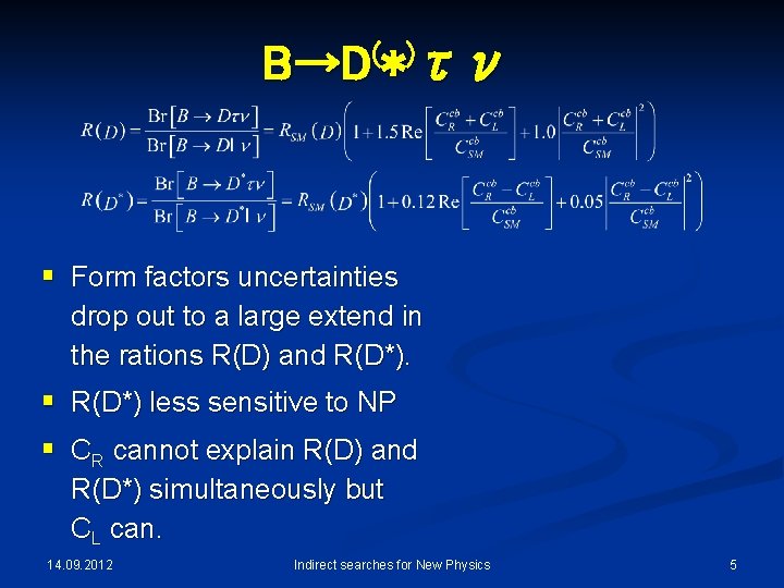 ( ) B→D * τν § Form factors uncertainties drop out to a large