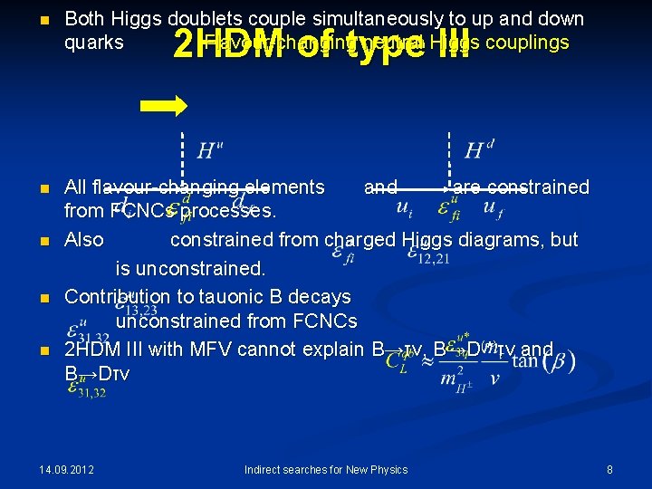 n Both Higgs doublets couple simultaneously to up and down quarks Flavour-changing neutral Higgs