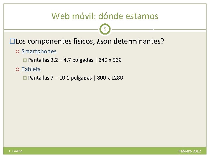 Web móvil: dónde estamos 5 �Los componentes físicos, ¿son determinantes? Smartphones � Pantallas 3.