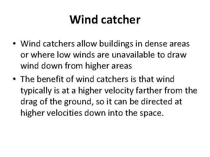 Wind catcher • Wind catchers allow buildings in dense areas or where low winds Wind catcher • Wind catchers allow buildings in dense areas or where low winds