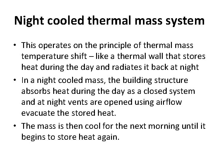 Night cooled thermal mass system • This operates on the principle of thermal mass