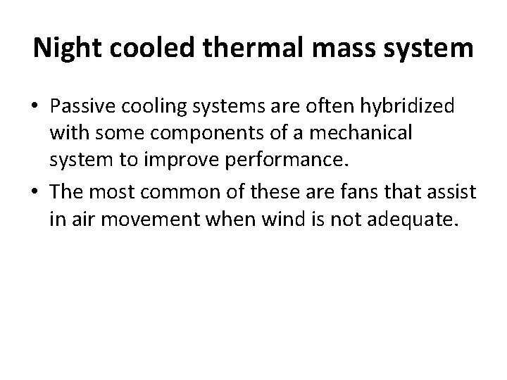 Night cooled thermal mass system • Passive cooling systems are often hybridized with some