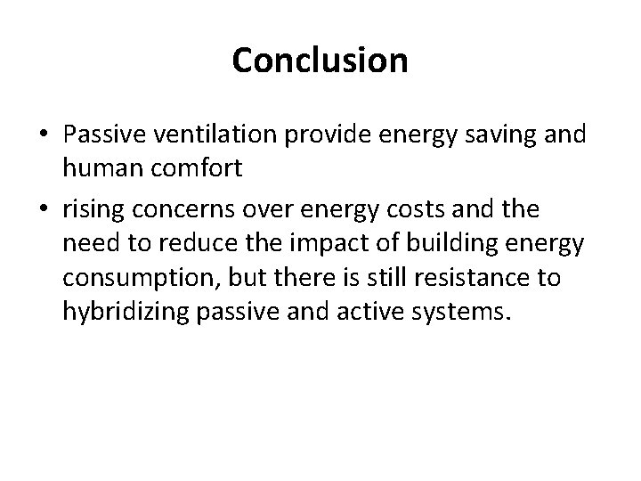 Conclusion • Passive ventilation provide energy saving and human comfort • rising concerns over