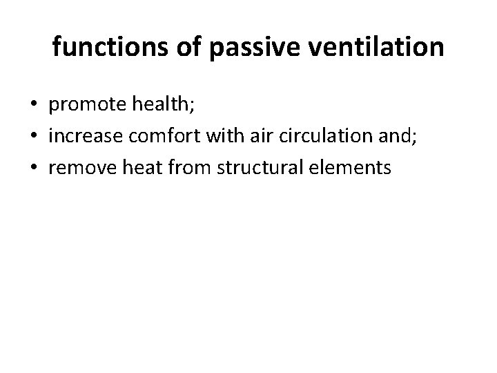 functions of passive ventilation • promote health; • increase comfort with air circulation and;