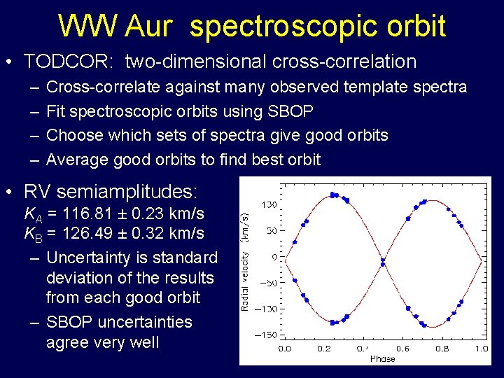 WW Aur spectroscopic orbit • TODCOR: two-dimensional cross-correlation – – Cross-correlate against many observed