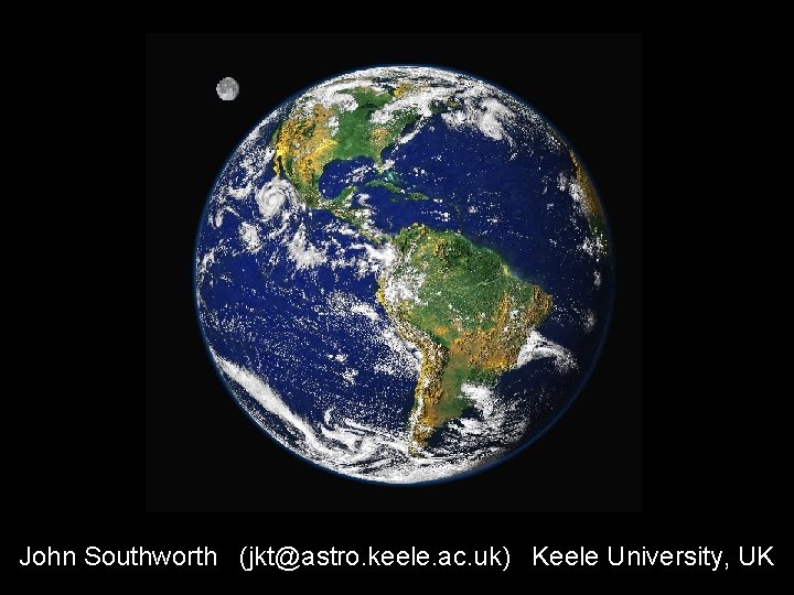 John Southworth (jkt@astro. keele. ac. uk) Keele University, UK 