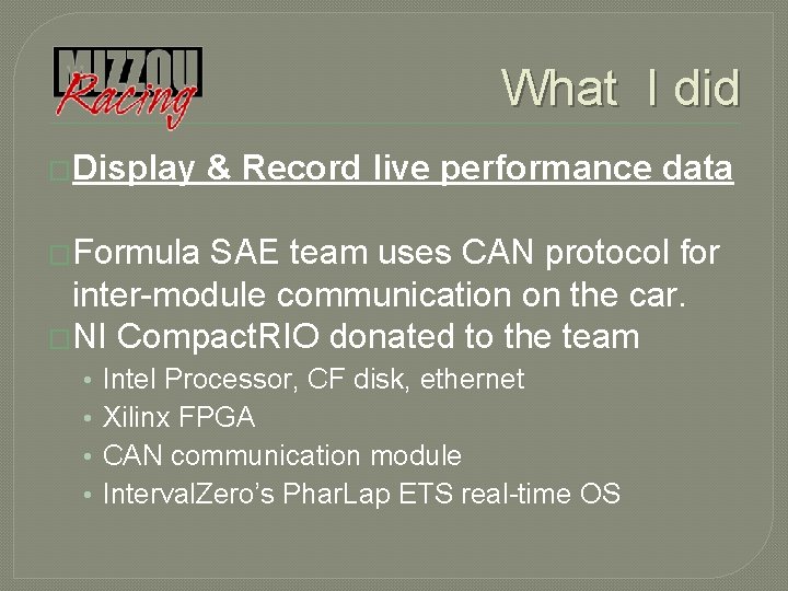 What I did �Display & Record live performance data �Formula SAE team uses CAN