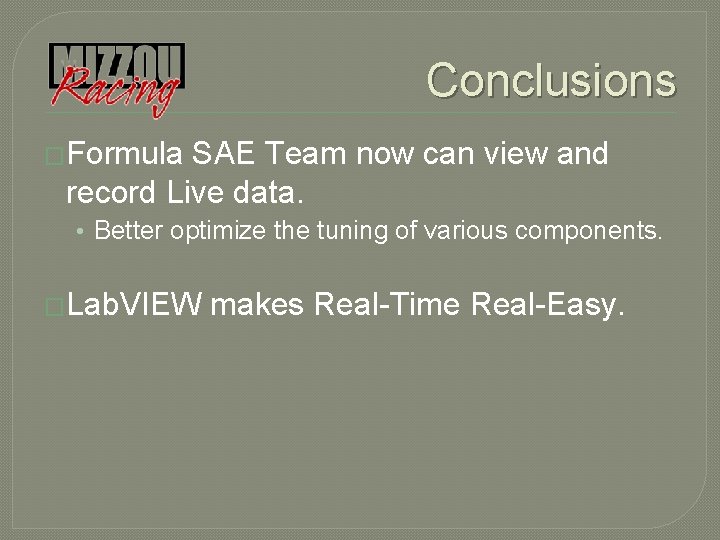 Conclusions �Formula SAE Team now can view and record Live data. • Better optimize