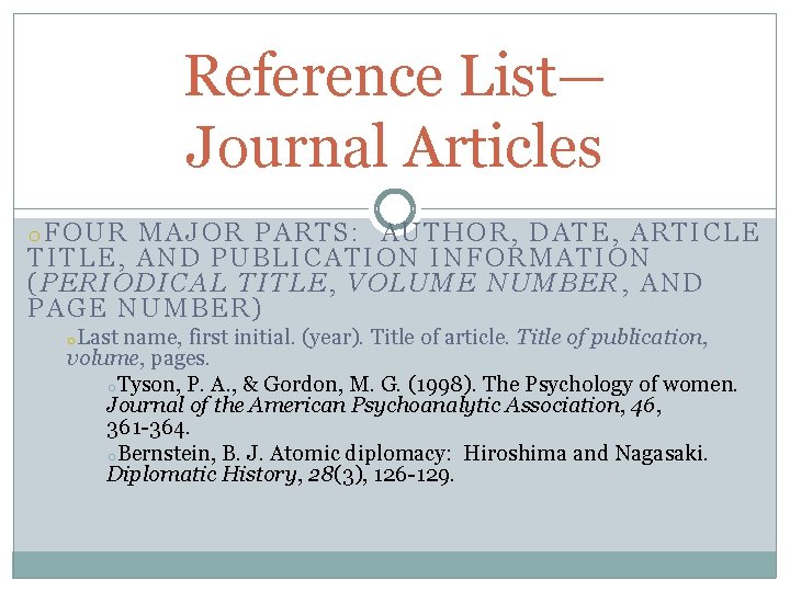 Reference List— Journal Articles o. FOUR MAJOR PARTS: AUTHOR, DATE, ARTICLE TITLE, AND PUBLICATION