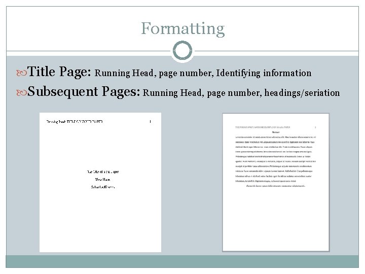 Formatting Title Page: Running Head, page number, Identifying information Subsequent Pages: Running Head, page
