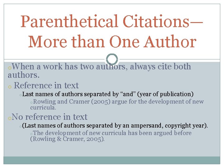 Parenthetical Citations— More than One Author o. When a work has two authors, always