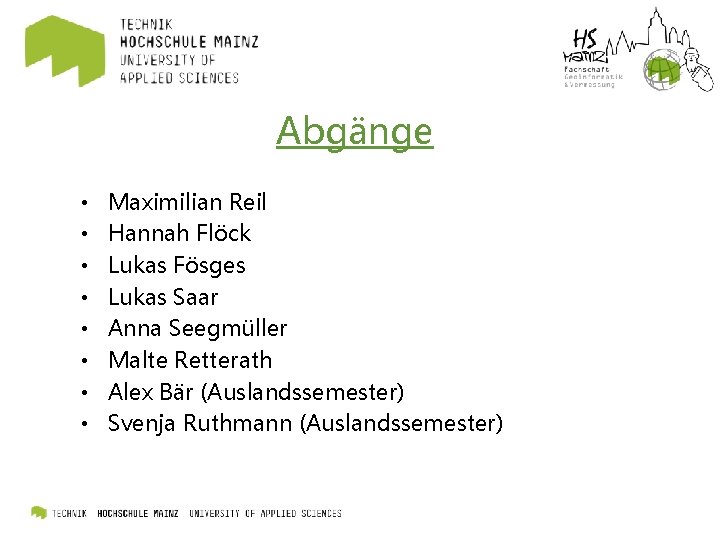 Abgänge • • Maximilian Reil Hannah Flöck Lukas Fösges Lukas Saar Anna Seegmüller Malte