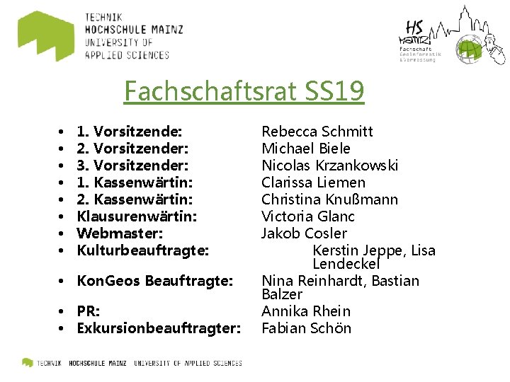Fachschaftsrat SS 19 • • 1. Vorsitzende: 2. Vorsitzender: 3. Vorsitzender: 1. Kassenwärtin: 2.