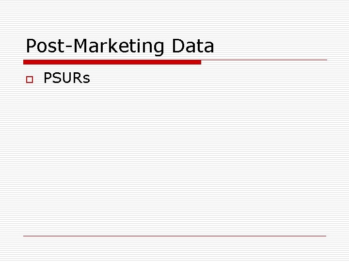 Post-Marketing Data o PSURs 