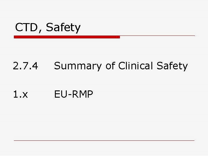 CTD, Safety 2. 7. 4 Summary of Clinical Safety 1. x EU-RMP 