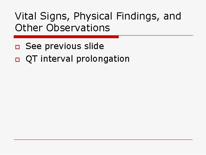 Vital Signs, Physical Findings, and Other Observations o o See previous slide QT interval