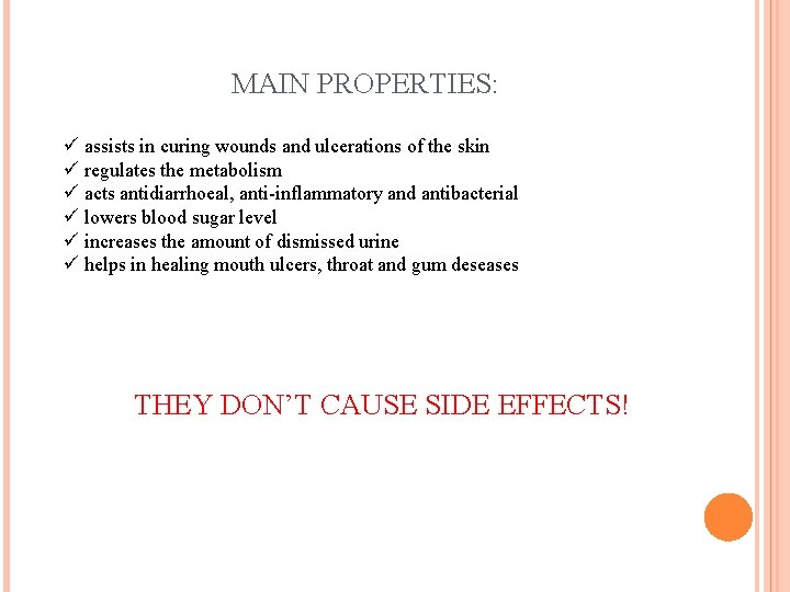 MAIN PROPERTIES: ü assists in curing wounds and ulcerations of the skin ü regulates