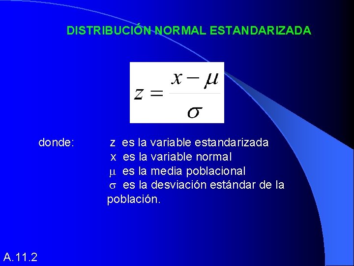 DISTRIBUCIÓN NORMAL ESTANDARIZADA donde: z es la variable estandarizada x es la variable normal