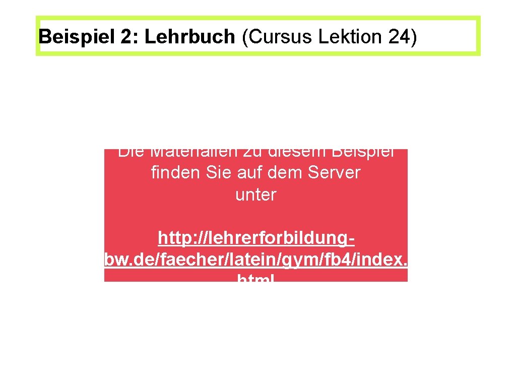 Beispiel 2: Lehrbuch (Cursus Lektion 24) Die Materialien zu diesem Beispiel finden Sie auf