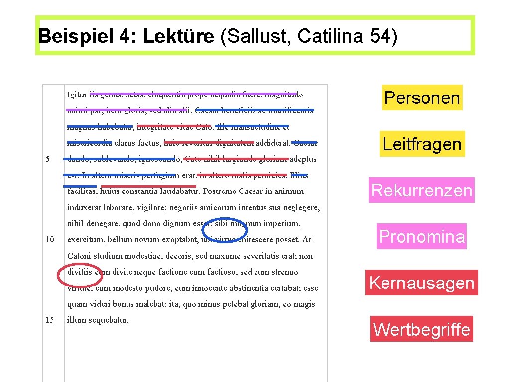 Beispiel 4: Lektüre (Sallust, Catilina 54) Igitur iis genus, aetas, eloquentia prope aequalia fuere,