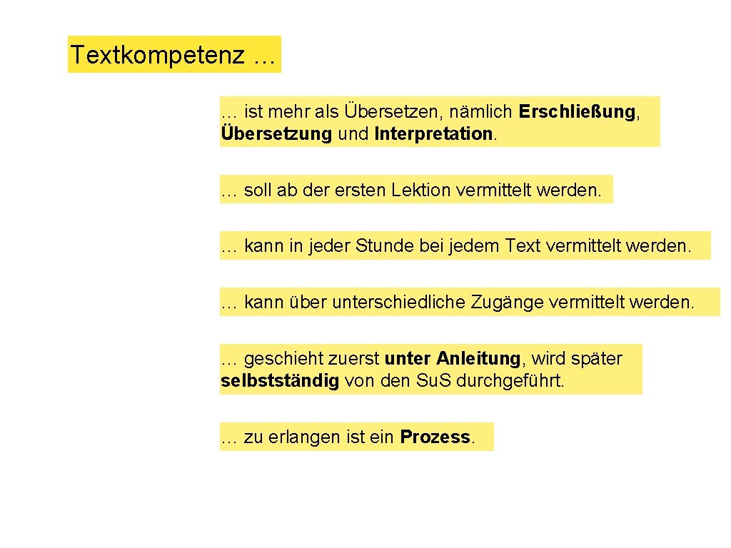 Textkompetenz … … ist mehr als Übersetzen, nämlich Erschließung, Übersetzung und Interpretation. … soll