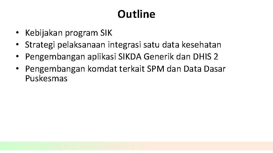 Outline • • Kebijakan program SIK Strategi pelaksanaan integrasi satu data kesehatan Pengembangan aplikasi