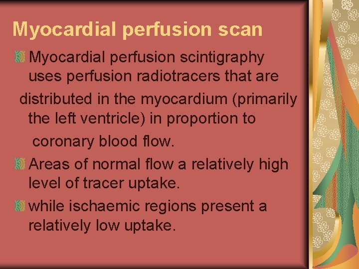 Myocardial perfusion scan Myocardial perfusion scintigraphy uses perfusion radiotracers that are distributed in the