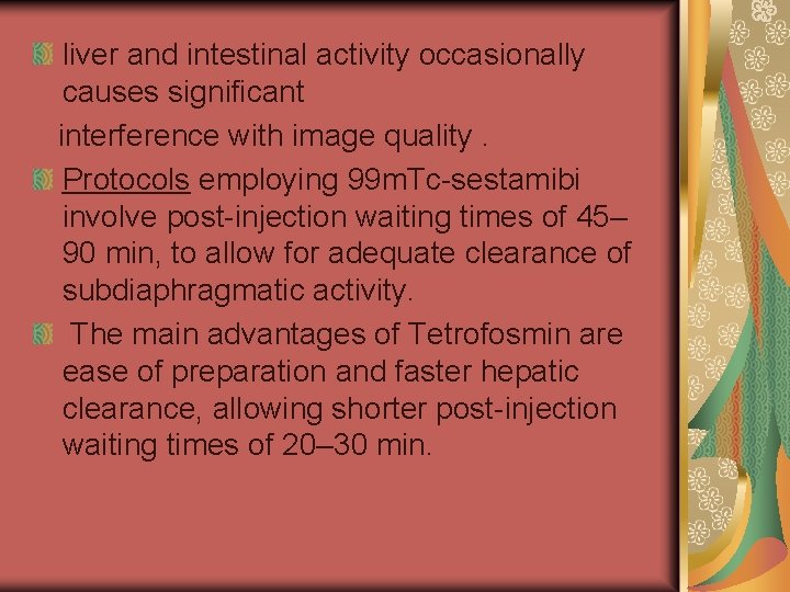 liver and intestinal activity occasionally causes significant interference with image quality. Protocols employing 99