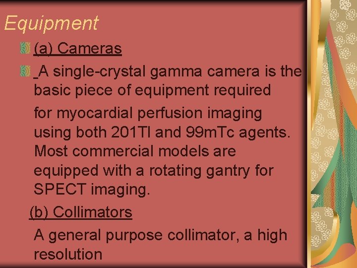 Equipment (a) Cameras A single-crystal gamma camera is the basic piece of equipment required