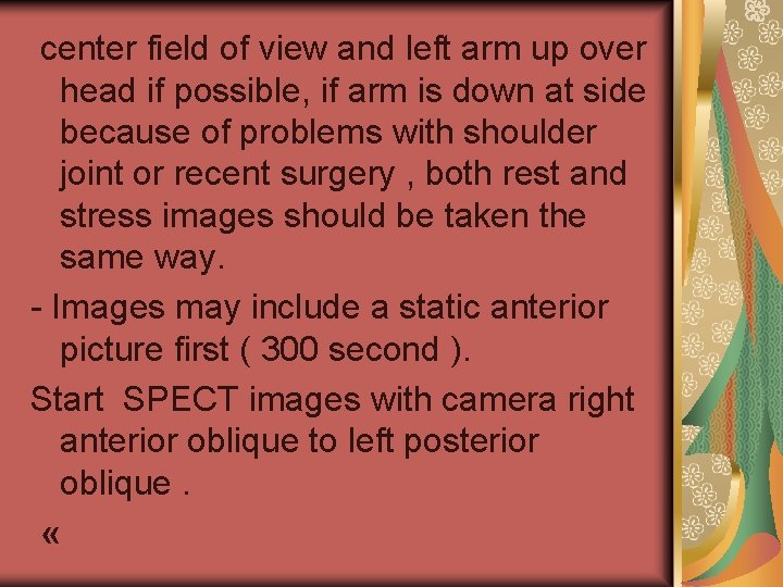 center field of view and left arm up over head if possible, if arm